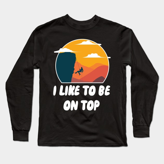 I Like To Be On Top Long Sleeve T-Shirt by maxcode